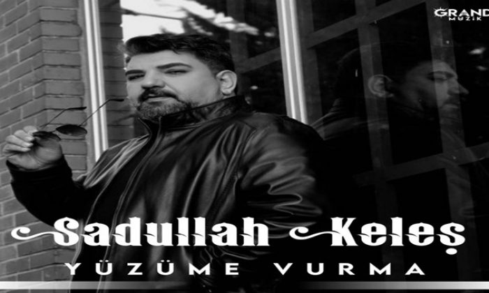 SADULLAH KELEŞ’İN YENİ TEKLİ ÇALIŞMASI “YÜZÜME VURMA” GRAND MÜZİK ETİKETİYLE TÜM DİJİTAL PLATFORMLARDA YAYINDA